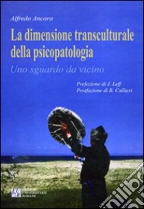 La dimensione transculturale della psicopatologia libro di Ancora Alfredo