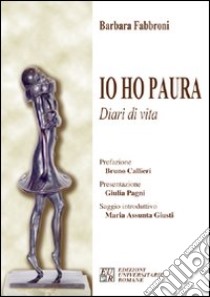 Io ho paura. Diari di vita libro di Fabbroni Barbara