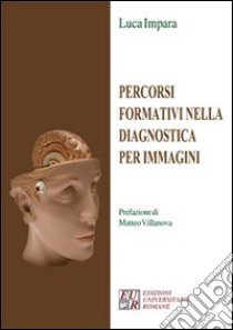 Percorsi formativi nella diagnostica per immagini libro di Impara Luca