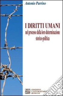 I diritti umani nel processo della loro determinazione storico-politica libro di Parrino Antonio