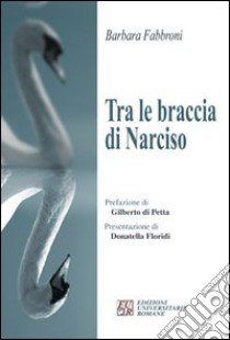 Tra le braccia di Narciso libro di Fabbroni Barbara