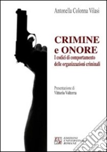 Crimini e onore. I codici di comportamento delle organizzazioni criminali libro di Colonna Vilasi Antonella