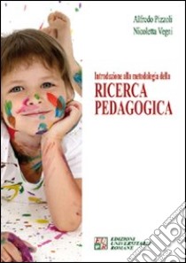 Introduzione alla metodologia della ricerca pedagogica libro di Pizzoli Alfredo; Vegni Nicoletta