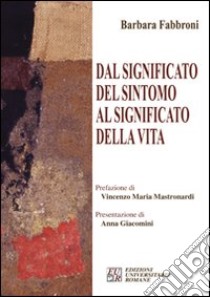 Dal significato del sintomo al significato della vita libro di Fabbroni Barbara