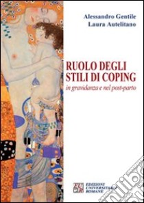 Ruolo degli stili di coping in gravidanza e nel post-parto libro di Gentile Alessandro; Autelitano Laura