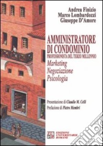 Amministratore di condominio. Professionista del terzo millennio. Marketing negoziazione psicologia libro di Finizio Andrea; Lombardozzi Marco; D'Amore Giuseppe