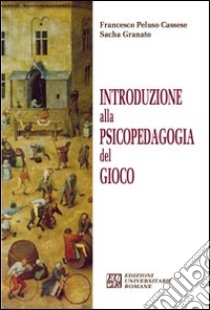 Introduzione alla psicopedagogia del gioco libro di Peluso Cassese Francesco; Granato Sacha