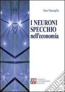 I neuroni specchio nell'economia libro di Mazzaglia Sara