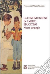 La comunicazione in ambito educativo. Nuove strategie libro di Peluso Cassese Francesco