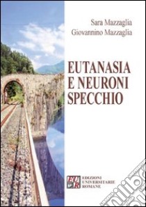 Eutanasia e neuroni specchio libro di Mazzaglia Sara; Mazzaglia Giovannino