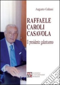 Raffaele Caroli Casavola. Il presidente galantuomo libro di Galassi Augusto