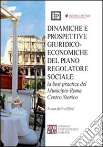 Dinamiche e prospettive giuridico-economiche del piano regolatore sociale. La best practice del municipio Roma centro storico libro di Pföstl E. (cur.)