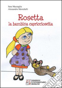 Rosetta. La bambina capricciosetta libro di Mazzaglia Sara; Menichelli Alessandra