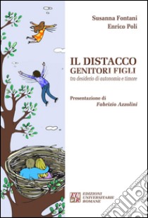 Il distacco genitori figli tra desiderio di autonomia e timore libro di Fontani Susanna; Poli Enrico