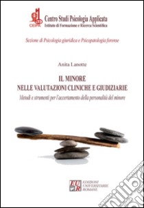 Il minore nelle valutazioni cliniche e giudiziarie. Metodi e strumenti per l'accertamento della personalità del minore libro di Lanotte Anita