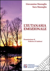 L'eutanasia emozionale libro di Mazzaglia Giovannino; Mazzaglia Sara