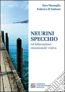 Neurini specchio ed educazione emozionale visiva libro di Mazzaglia Sara; D'Ambrosi Federico