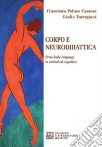 Corpo e neurodidattica. From body language to embodied cognition libro di Peluso Cassese Francesco; Torregiani Giulia