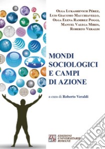 Mondi sociologici e campi di azione libro di Lukashevich Pérez Olga; Macchiavello Luis Giacomo; Ramirez Poggi Olga Elena