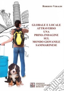 Globale e locale attraverso una prima indagine sul mondo giovanile sammarinese libro di Veraldi Roberto