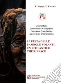 «Quarantana». La festa delle bambole volanti, un rito antico che rinasce libro di Stoppa F. (cur.); Recchia V. (cur.)