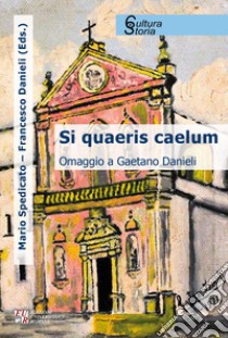 Si quaeris caelum. Omaggio a Gaetano Danieli libro di Danieli F. (cur.); Spedicato M. (cur.)