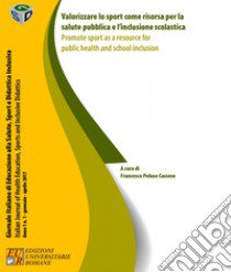 Valorizzare lo sport come risorsa per la salute pubblica e l'inclusione scolastica. Ediz. italiana e inglese libro di Peluso Cassese F. (cur.)