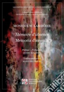 Mémoire d'absence-Memoria d'assenza libro di Labidoire Monique W.; Selvaggio M. (cur.)