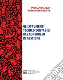 Gli strumenti tecnico-contabili del controllo di gestione libro di Lizza Pierluigi; Giansante Paola