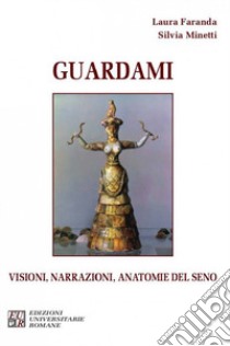 Guardami. Visioni, narrazioni, anatomie del seno libro di Faranda Laura; Minetti Silvia