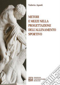 Metodi e mezzi nella progettazione dell'allenamento sportivo libro di Agosti Valeria