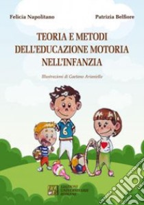 Teoria e metodi dell'educazione motoria nell'infanzia libro di Belfiore Patrizia; Napolitano Felicia