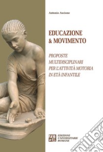 Educazione & movimento. Proposte multidisciplinari per l'attività motoria in età infantile libro di Ascione Antonio