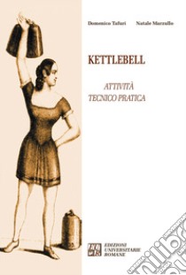 Kettlebell. Attività tecnico pratica libro di Tafuri Domenico; Marzullo Natale