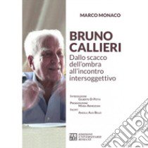 Bruno Callieri. Dallo scacco dell'ombra all'incontro intersoggettivo libro di Monaco Marco