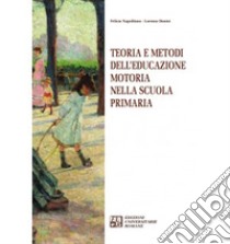 Teoria e metodi dell'educazione motoria nella Scuola primaria libro di Napolitano Felicia; Donini Lorenzo