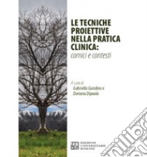 Le tecniche proiettive nella pratica clinica: cornici e contesti libro di Gandino G. (cur.); Dipaola D. (cur.)