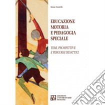 Educazione motoria e pedagogia speciale. Temi, prospettive e percorsi didattici libro di Saraiello Emma