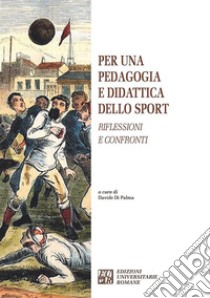 Per una pedagogia e didattica dello sport. Riflessioni e confronti libro di Di Palma D. (cur.)