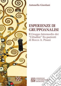 Esperienze di gruppoanalisi. Il gruppo intermedio dei «Cittadini» ex- pazienti di Rocco A. Pisani libro di Giordani Antonella