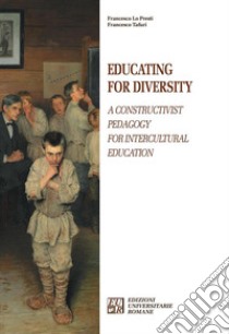 Educating for diversity. A constructivist pedagogy for intercultural education libro di Lo Presti Francesco; Tafuri Francesco