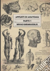 Appunti di anatomia. Vol. 1 libro di Karakassilis Mivas