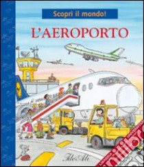 L'aeroporto. Ediz. illustrata libro