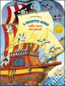 L'orsetto Bobo sulla nave dei pirati. Ediz. illustrata libro di Bieber Hartmut