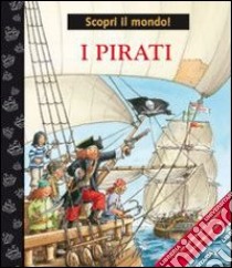 I pirati. Ediz. illustrata libro