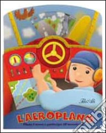 L'aeroplano. Con gadget libro di Goldsack Gaby