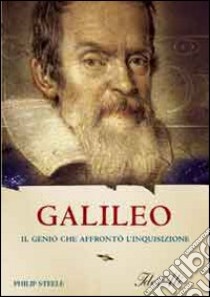 Galileo. Il genio che affrontò l'inquisizione libro di Steele Philip