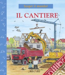 Il cantiere. Ediz. illustrata libro