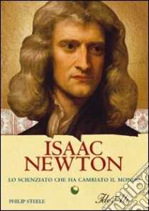 Isaac Newton. Lo scienziato che ha cambiato il mondo libro di Steele Philip