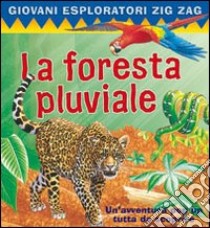 La foresta pluviale. Ediz. illustrata libro